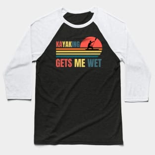 Kayaking Gets Me Wet Retro Baseball T-Shirt